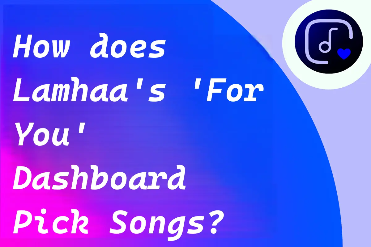How does Lamhaa's 'For You' Dashboard Pick Songs?